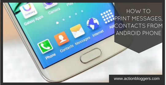 How to Print Messages, contacts from Android phone