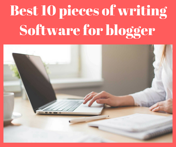 Best 10 pieces of writing software each blogger should know about
