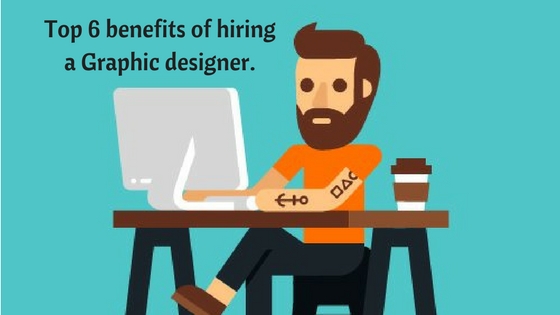 Top 6 benefit of hiring a special Graphic designer.