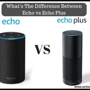 What's The Difference Between Echo vs Echo Plus