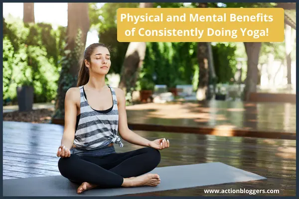 Physical and Mental Benefits of Consistently Doing Yoga! 
